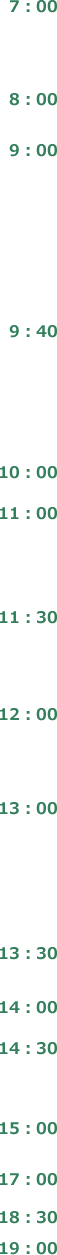 7:00/8:00/9:00/9:40/10:00/11:00/11:30/12:00/13:00/13:30/14:00/14:30/15:00/17:00/18:30/19:00